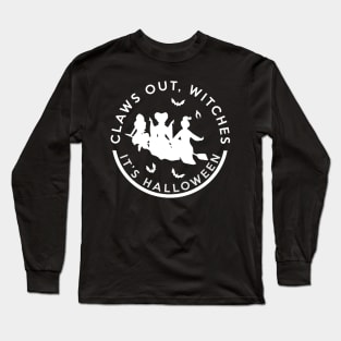 Claws Out Witches It's Halloween Long Sleeve T-Shirt